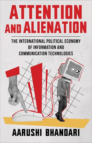 Attention and alienation: the international political economy of information and communication technologies