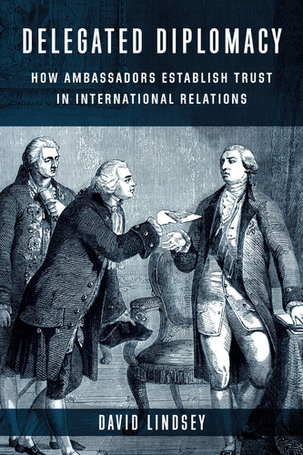 Delegated diplomacy: how ambassadors establish trust in international relations