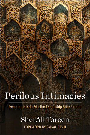 Perilous intimacies: debating Hindu-Muslim friendship after empire