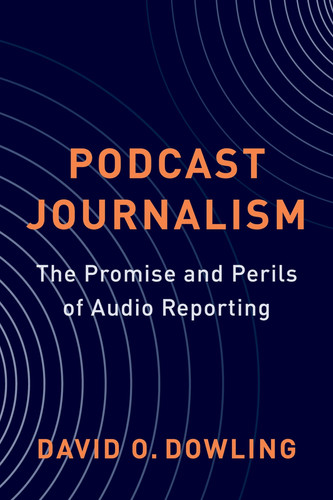 Podcast journalism: the promise and perils of audio reporting
