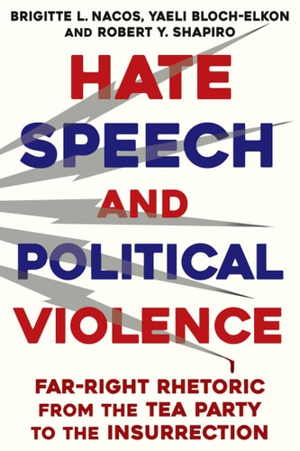 Hate Speech and Political Violence Far-right Rhetoric from the Tea Party to the Insurrection