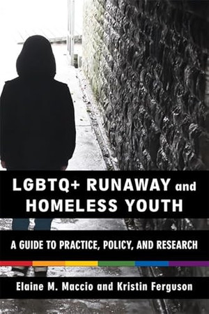 Lgbtq+ runaway and homeless youth: a guide to practice, policy, and research