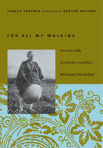 For All My Walking: Free-Verse Haiku of Taneda Santoka with Excerpts from His Diary