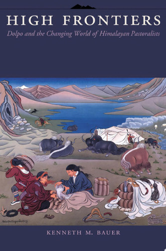 High Frontiers Dolpo and the Changing World of Himalayan Pastoralists