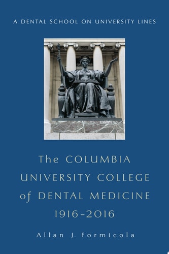 The Columbia University College of Dental Medicine, 1916–2016