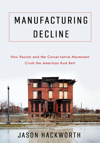 Manufacturing decline: race, the conservative movement, and the American rust belt