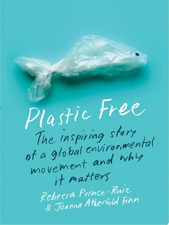 Plastic free: the inspiring story of a global environmental movement and why it matters