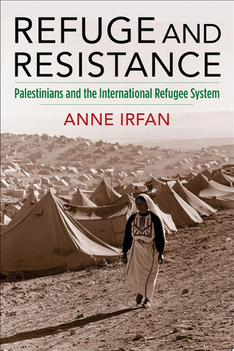 Refuge and resistance: Palestinians and the international refugee system