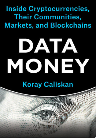 Data money: inside cryptocurrencies, their communities, markets, and blockchains