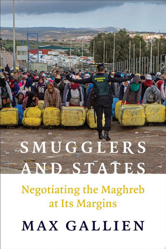 Smugglers and states: negotiating the Maghreb at its margins