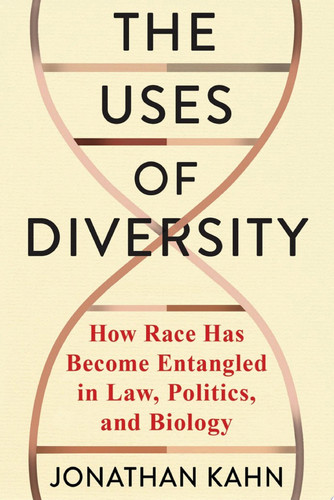 The uses of diversity: managing race at the intersections of law, politics, and biology