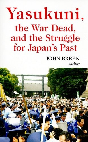 Yasukuni, the War Dead and the Struggle for Japan's Past