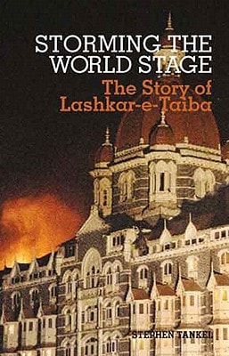 Storming the World Stage The Story of Lashkar-e-Taiba
