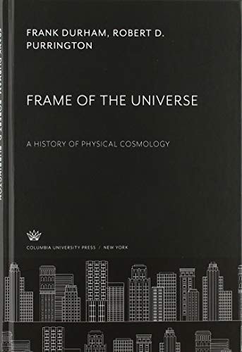 Frame of the Universe A History of Physical Cosmology