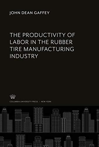 The Productivity of Labor in the Rubber Tire Manufacturing Industry