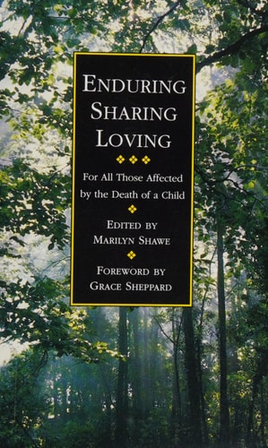 Enduring, Sharing, Loving For All Those Affected by the Death of a Child
