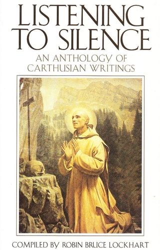 Listening to Silence An Anthology of Carthusian Writings