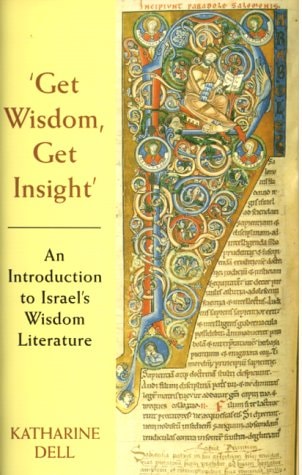 'Get Wisdom, Get Insight' An Introduction to Israel's Wisdom Literature