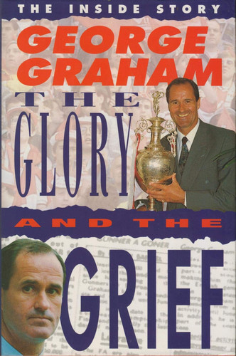 George Graham The Glory and the Grief : His Own Inside Story