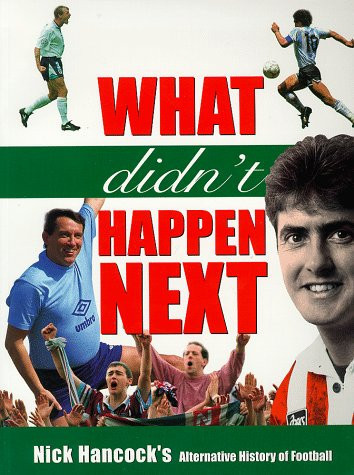 What Didn't Happen Next Nick Hancock's Alternative History of Football