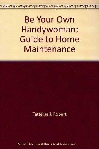 Be Your Own Handywoman A Guide to Home Maintenance
