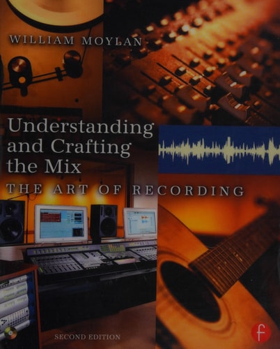 Understanding and Crafting the Mix The Art of Recording