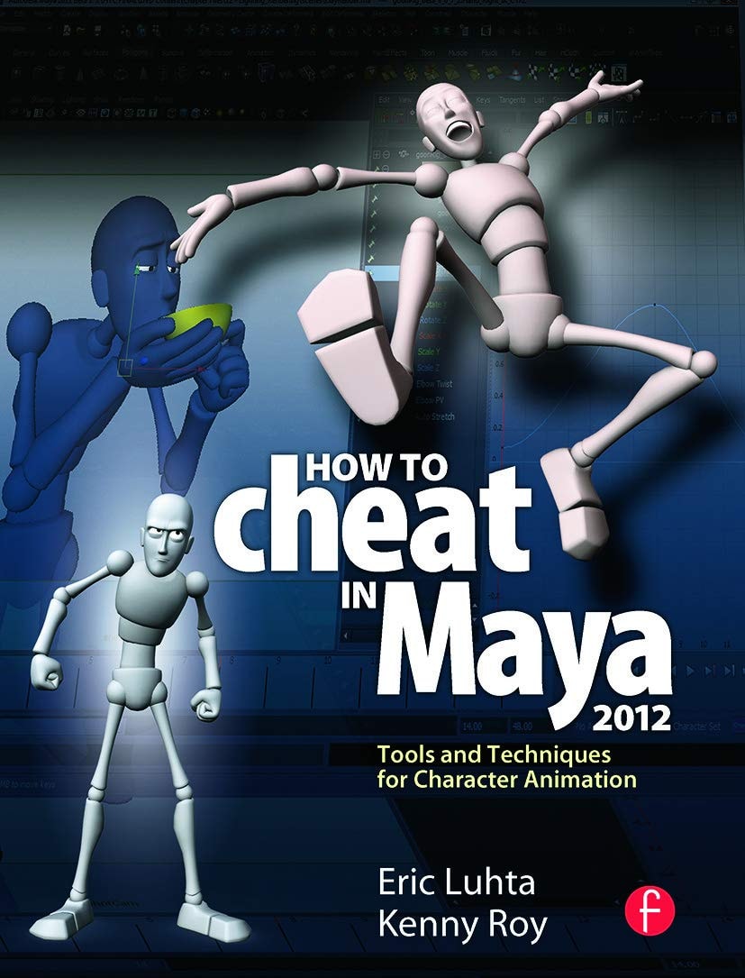 How to Cheat in Maya 2012 Tools and Techniques for Character Animation