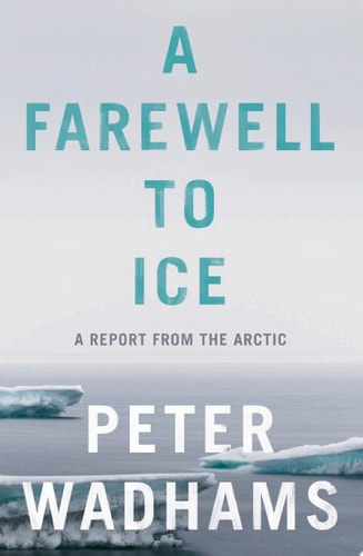A Farewell to Ice A Report from the Arctic