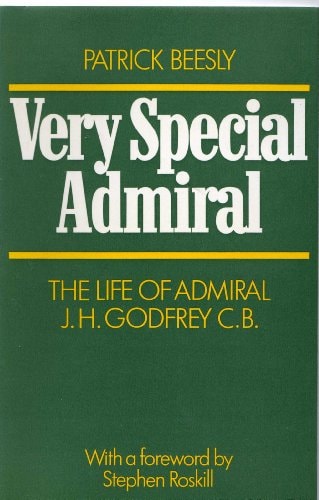 Very special Admiral: The life of Admiral J. H. Godfrey, CB