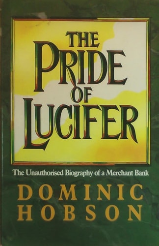 The pride of Lucifer: Morgan Grenfell, 1838-1988 : the unauthorised biography of a merchant bank