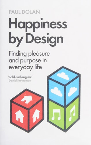 Happiness by Design Finding Pleasure and Purpose in Everyday Life