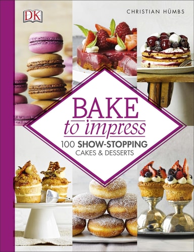 Bake To Impress - 100 Show-Stopping Cakes and Desserts