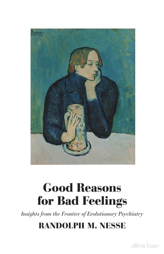 Good Reasons for Bad Feelings Insights from the Frontier of Evolutionary Psychiatry