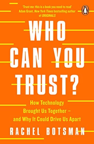 Who Can You Trust? How Technology Brought Us Together - and Why It Could Drive Us Apart
