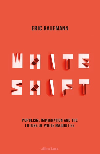 Whiteshift Populism, Immigration and the Future of White Majorities