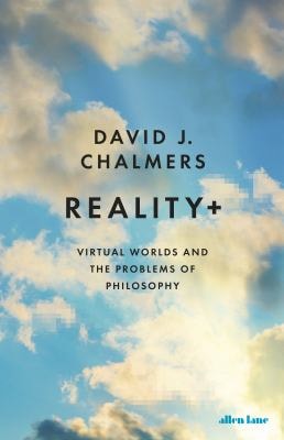 Reality+ Virtual Worlds and the Problems of Philosophy