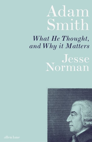 Adam Smith What He Thought, and why it Matters