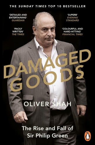 Damaged Goods The Inside Story of Sir Philip Green, the Collapse of BHS and the Death of the High Street