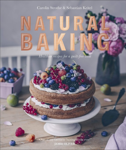 Natural Baking Tastier, Healthier, Fresher, Fruitier