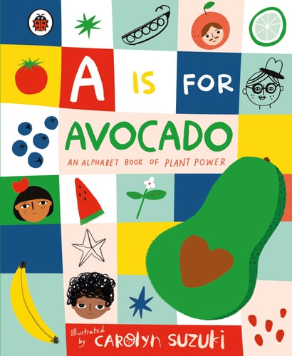 A Is for Avocado: an Alphabet Book of Plant Power