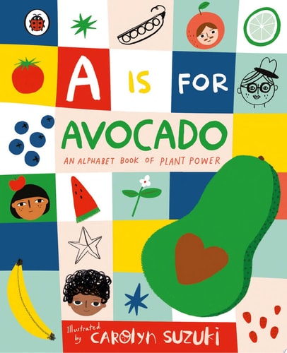 A is for Avocado: An Alphabet Book of Plant Power