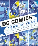 DC Comics Year By Year: A Visual Chronicle