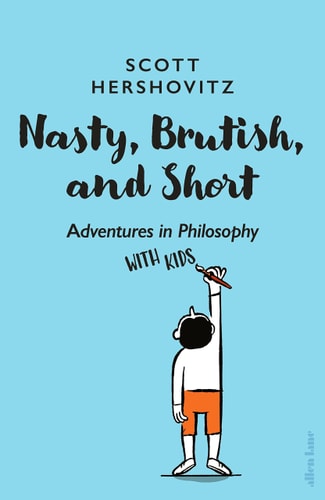 Nasty, Brutish and Short Adventures in Philosophy with My Kids