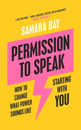 Permission to Speak How to Use Your Voice to Get What You Want