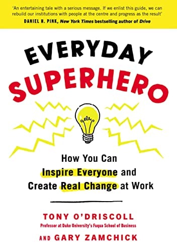 Everyday Superhero How You Can Inspire Everyone And Create Real Change At Work