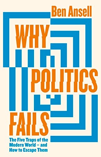 Why Politics Fails The Five Traps of the Modern World and how to Escape Them