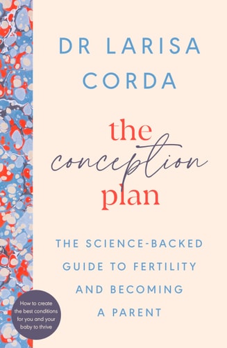 The Conception Plan The Science-Backed Guide to Fertility and Becoming a Parent