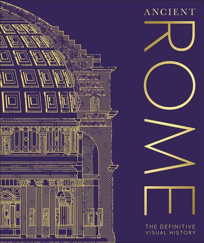 Ancient Rome The Definitive Visual History