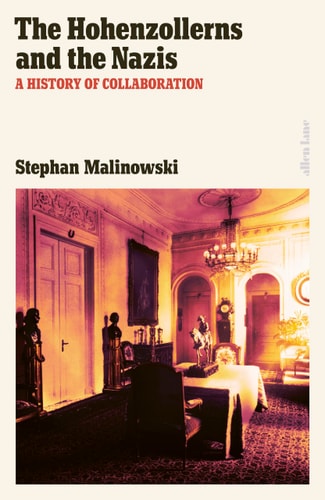 The Hohenzollerns and the Nazis A History of Collaboration