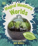 Magical Miniature Worlds 18 Terrarium Projects for Kids to Make and Grow